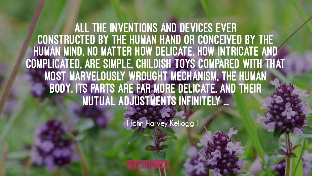John Harvey Kellogg Quotes: All the inventions and devices