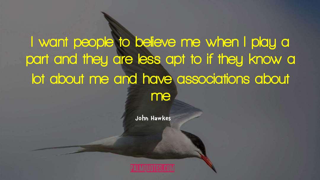 John Hawkes Quotes: I want people to believe