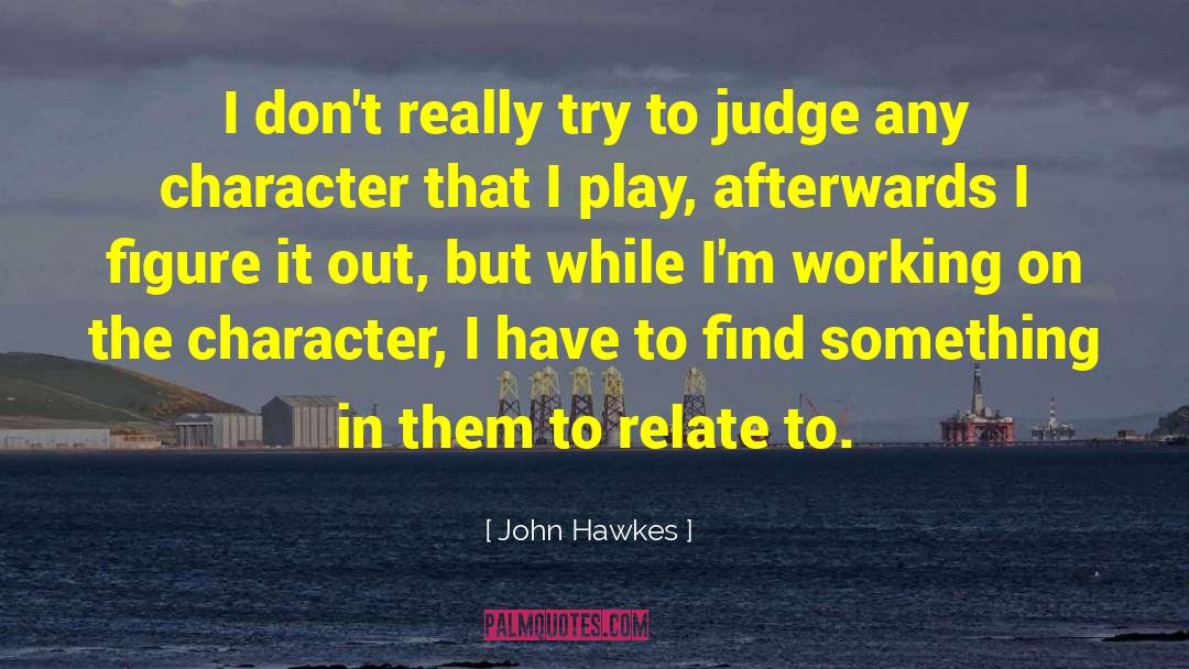 John Hawkes Quotes: I don't really try to
