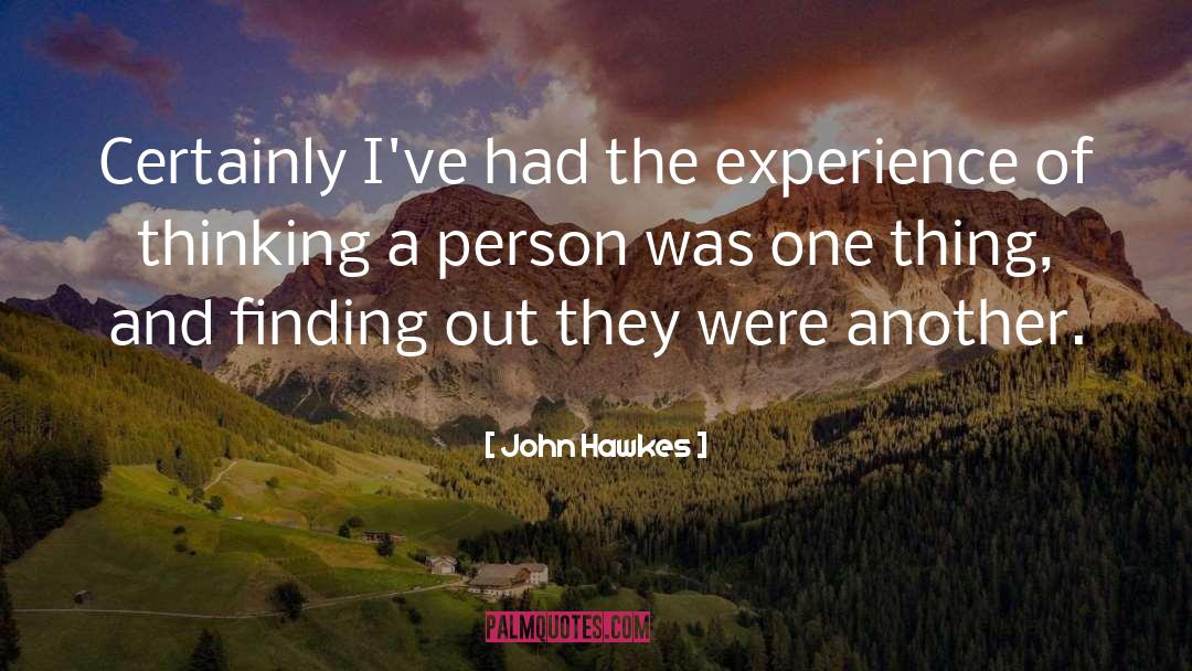 John Hawkes Quotes: Certainly I've had the experience