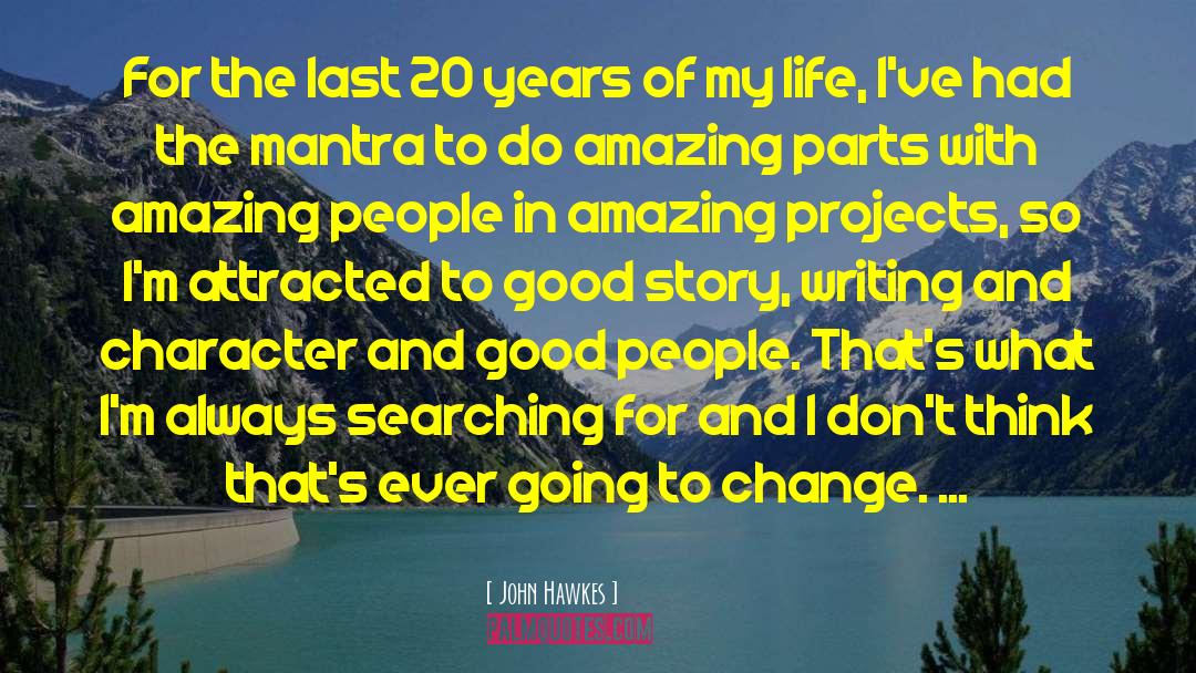 John Hawkes Quotes: For the last 20 years