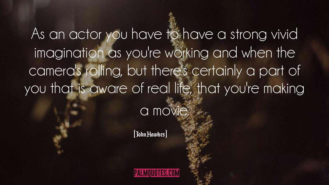 John Hawkes Quotes: As an actor you have