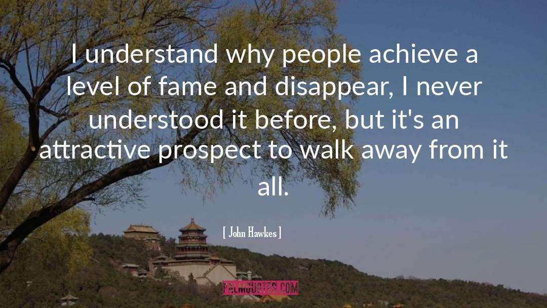 John Hawkes Quotes: I understand why people achieve
