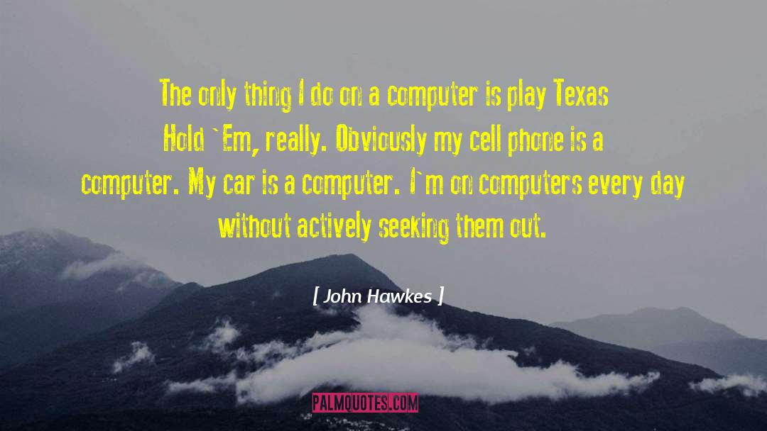 John Hawkes Quotes: The only thing I do