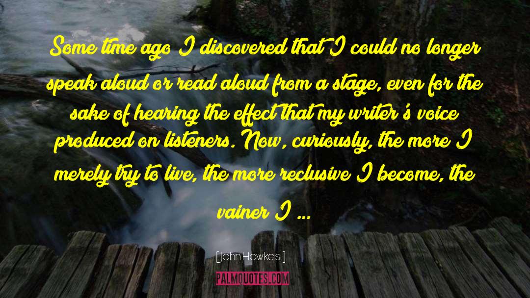 John Hawkes Quotes: Some time ago I discovered