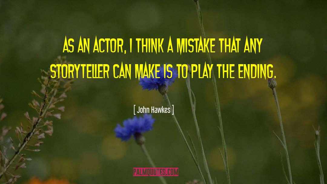 John Hawkes Quotes: As an actor, I think