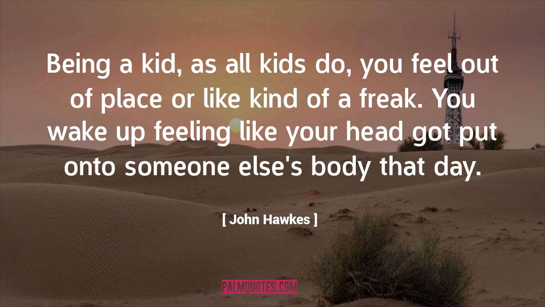 John Hawkes Quotes: Being a kid, as all