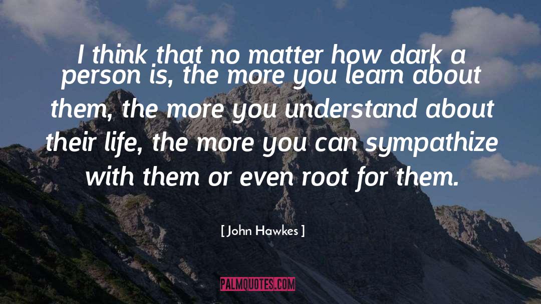 John Hawkes Quotes: I think that no matter