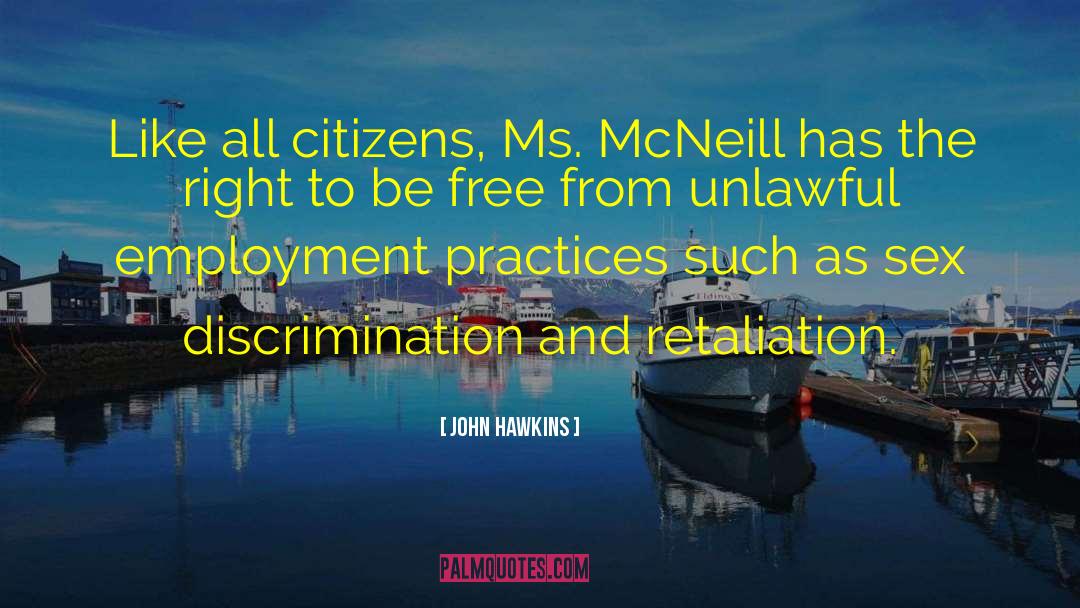 John Hawkins Quotes: Like all citizens, Ms. McNeill