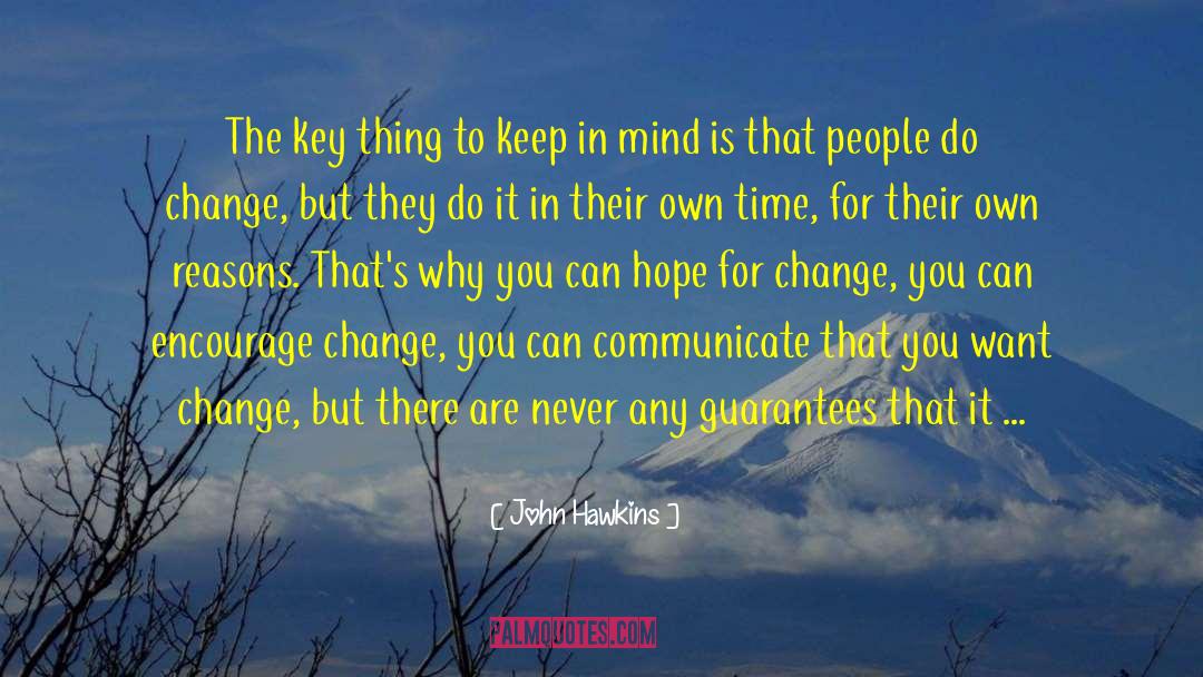John Hawkins Quotes: The key thing to keep