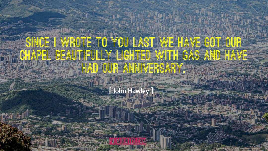 John Hawley Quotes: Since I wrote to you