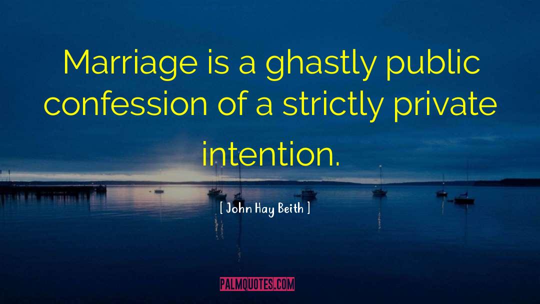 John Hay Beith Quotes: Marriage is a ghastly public