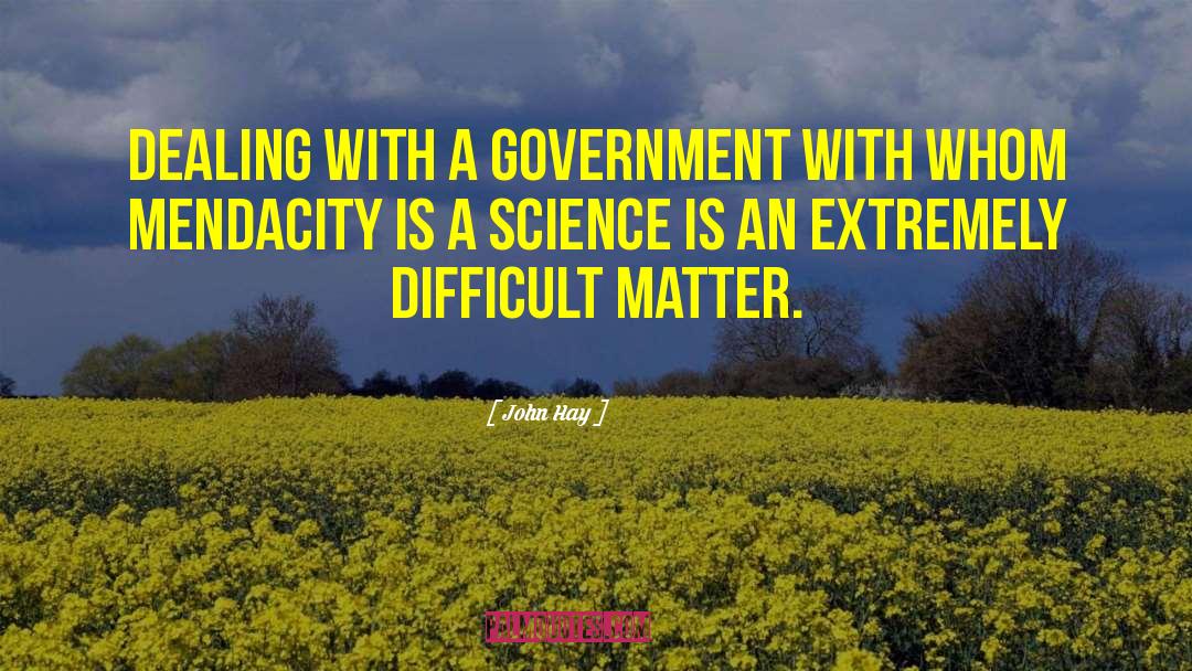 John Hay Quotes: Dealing with a government with