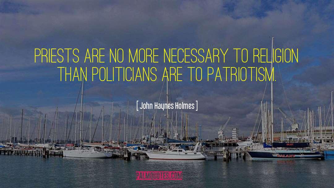 John Haynes Holmes Quotes: Priests are no more necessary