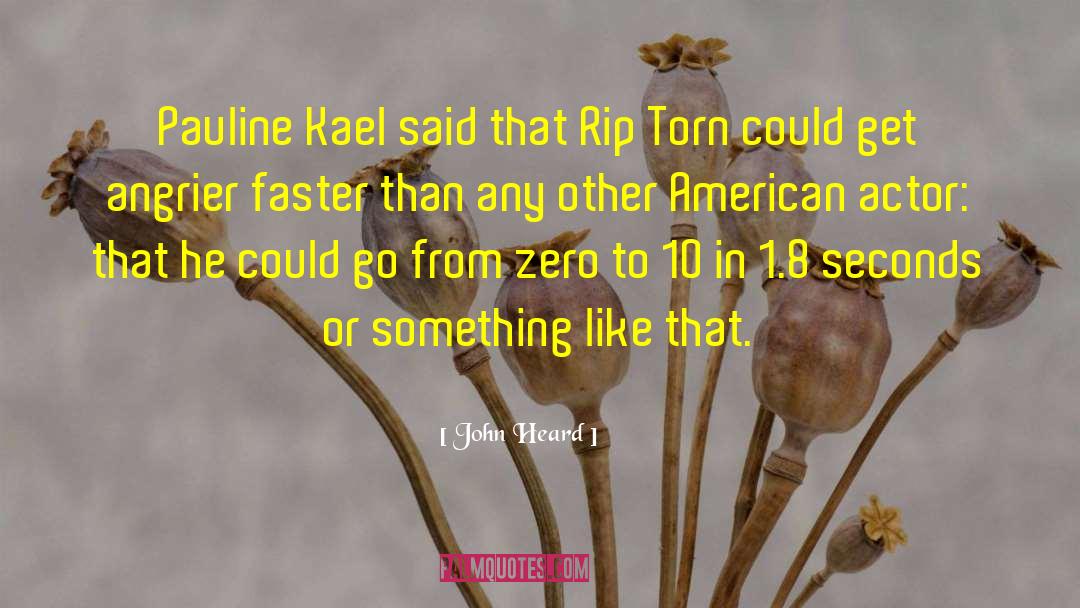 John Heard Quotes: Pauline Kael said that Rip