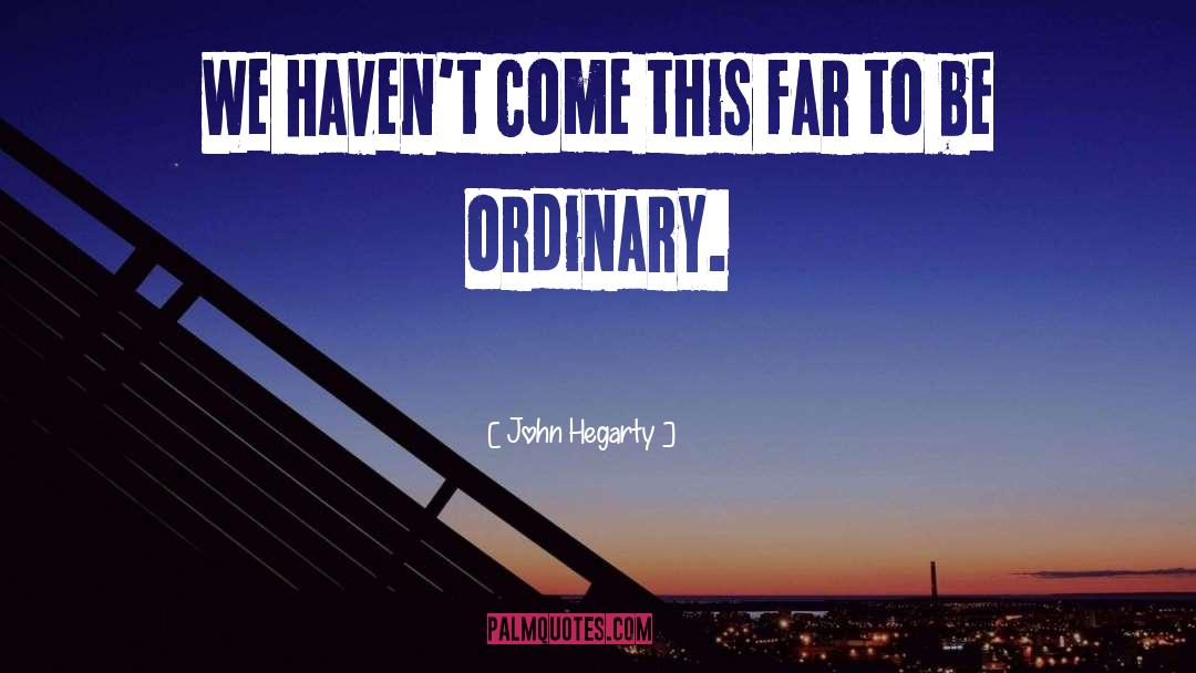 John Hegarty Quotes: We haven't come this far