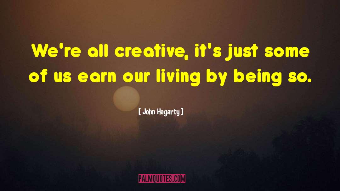 John Hegarty Quotes: We're all creative, it's just