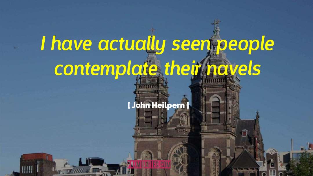 John Heilpern Quotes: I have actually seen people