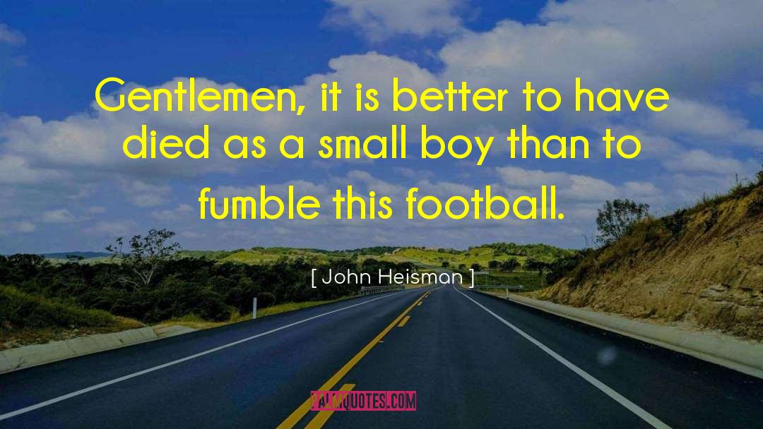 John Heisman Quotes: Gentlemen, it is better to