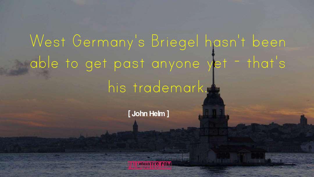John Helm Quotes: West Germany's Briegel hasn't been