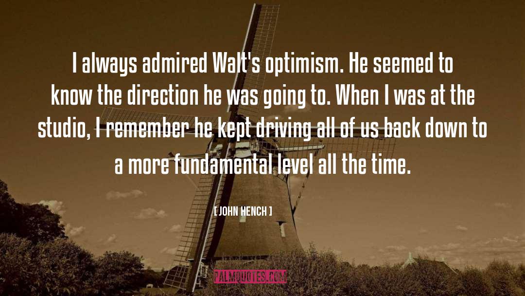 John Hench Quotes: I always admired Walt's optimism.