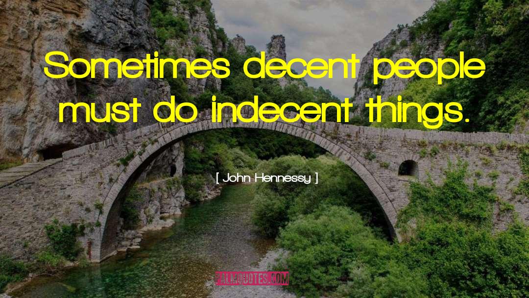 John Hennessy Quotes: Sometimes decent people must do