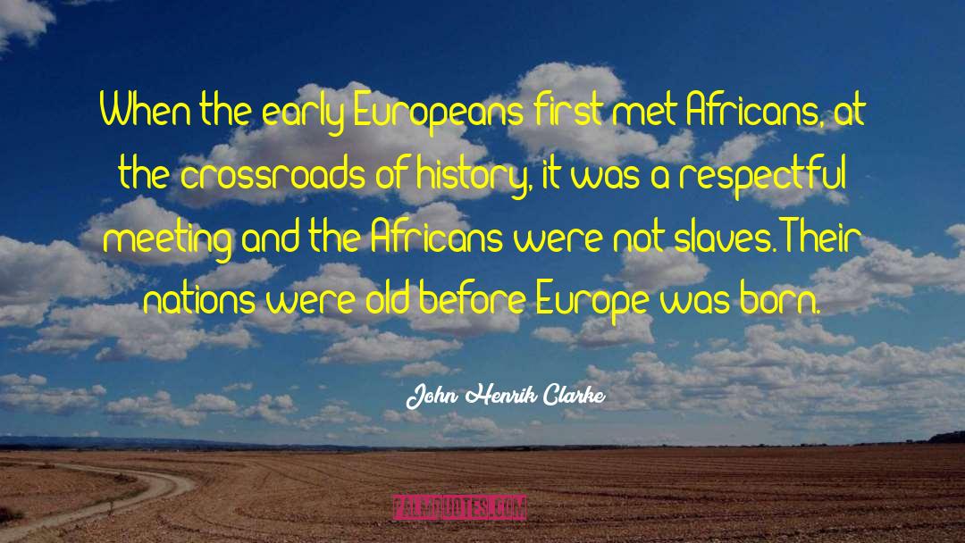 John Henrik Clarke Quotes: When the early Europeans first