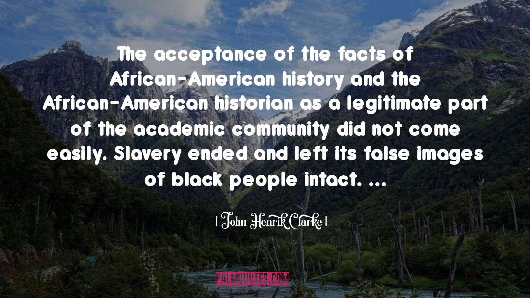 John Henrik Clarke Quotes: The acceptance of the facts