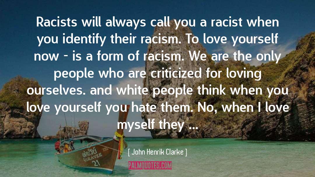 John Henrik Clarke Quotes: Racists will always call you