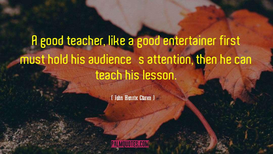John Henrik Clarke Quotes: A good teacher, like a