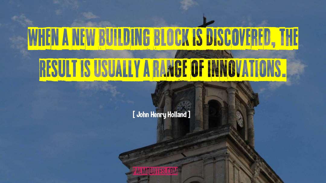 John Henry Holland Quotes: When a new building block