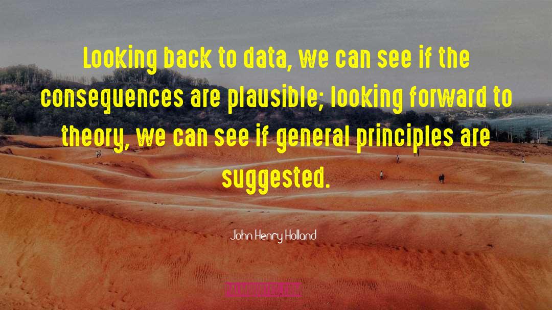 John Henry Holland Quotes: Looking back to data, we