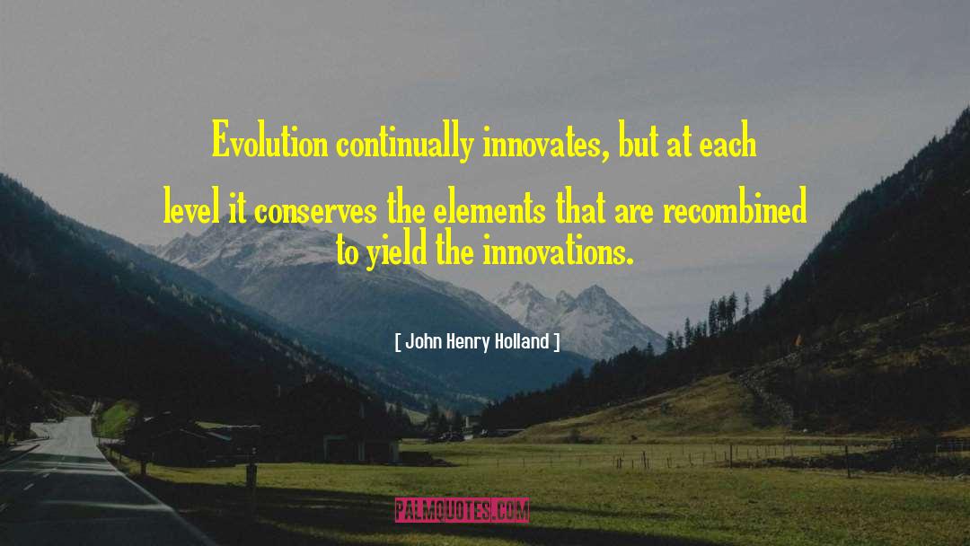 John Henry Holland Quotes: Evolution continually innovates, but at