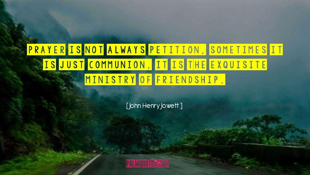 John Henry Jowett Quotes: Prayer is not always petition,