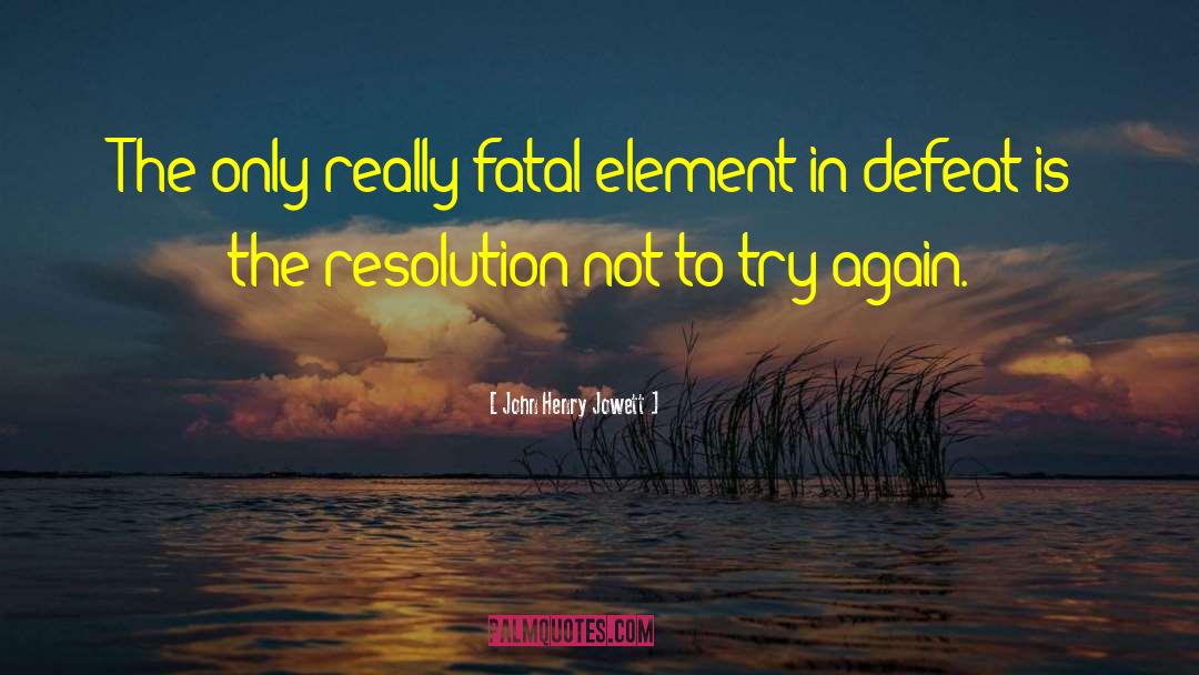 John Henry Jowett Quotes: The only really fatal element