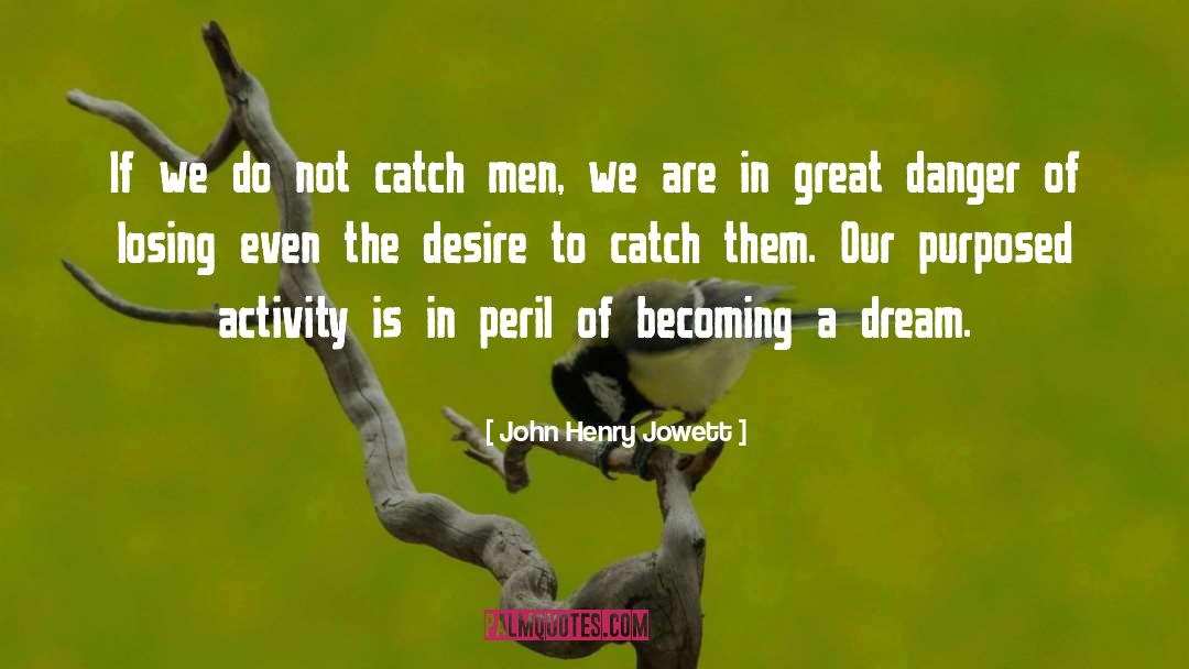 John Henry Jowett Quotes: If we do not catch