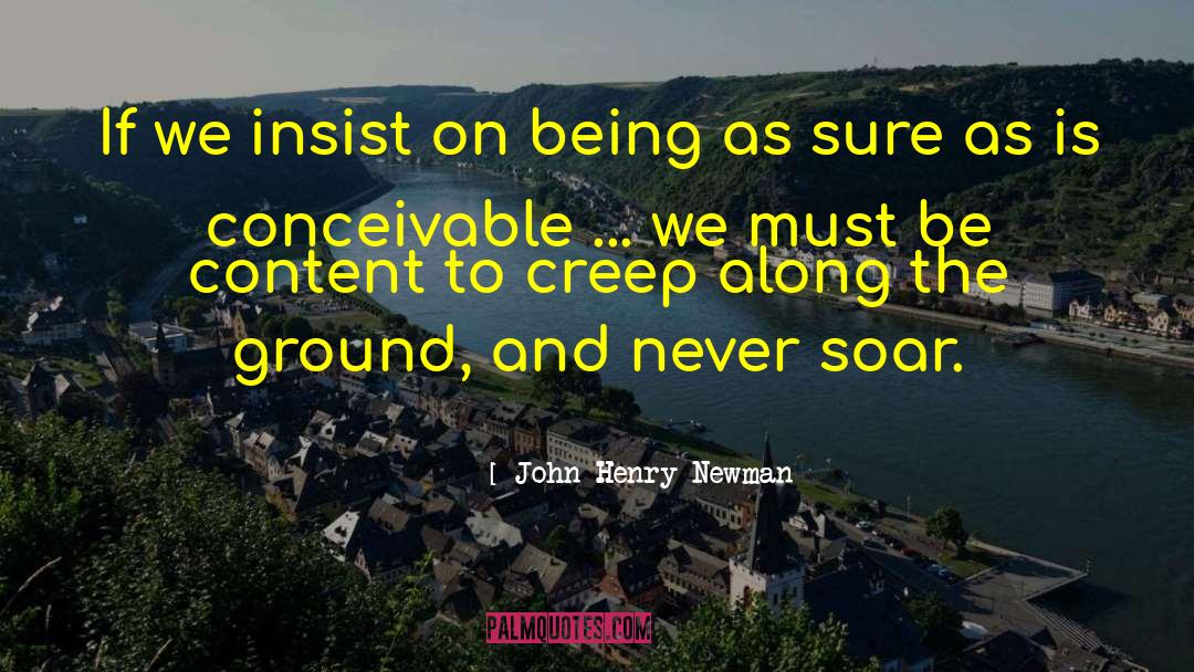 John Henry Newman Quotes: If we insist on being