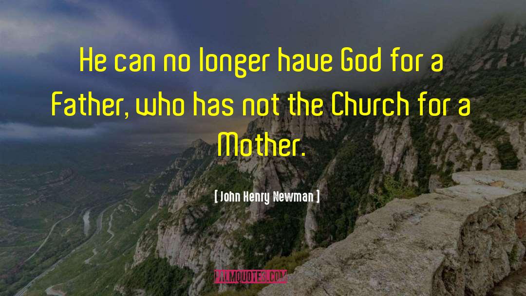 John Henry Newman Quotes: He can no longer have