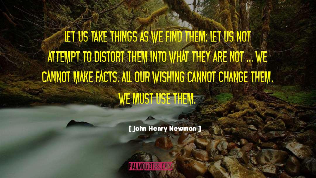 John Henry Newman Quotes: Let us take things as