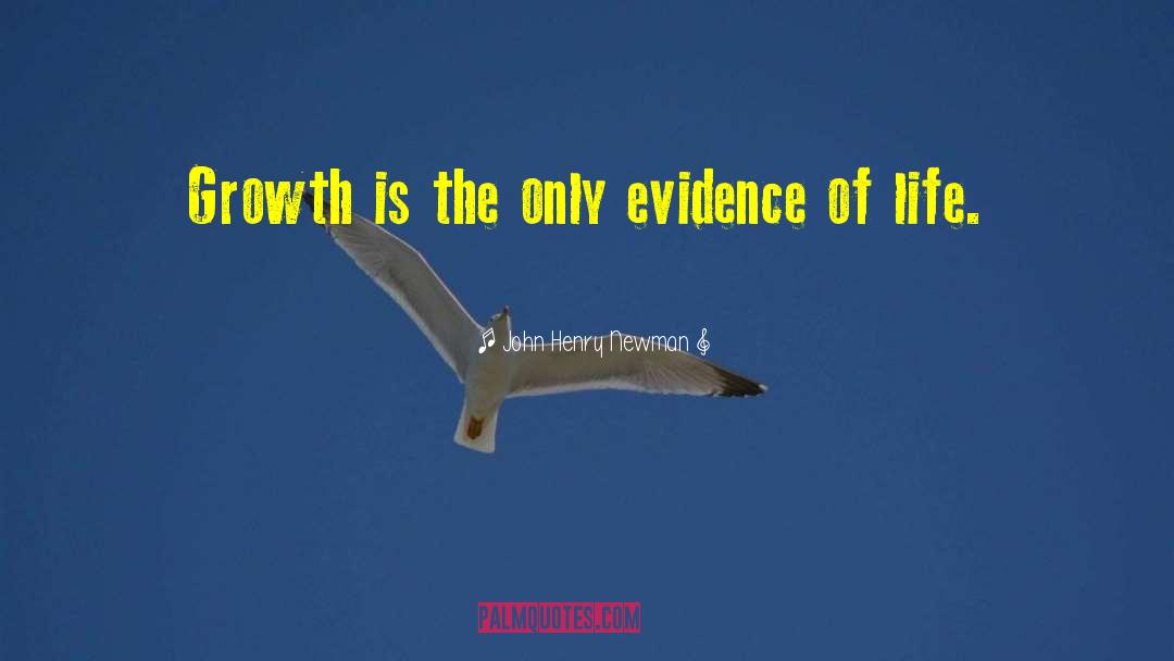 John Henry Newman Quotes: Growth is the only evidence