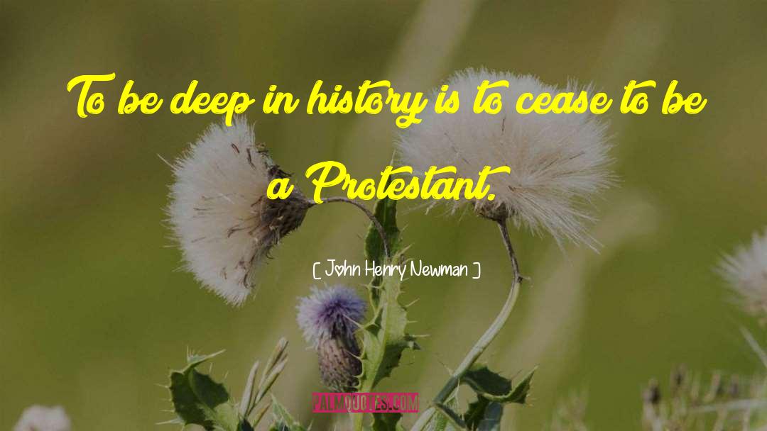 John Henry Newman Quotes: To be deep in history