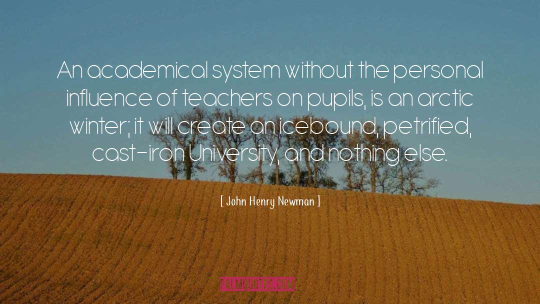 John Henry Newman Quotes: An academical system without the