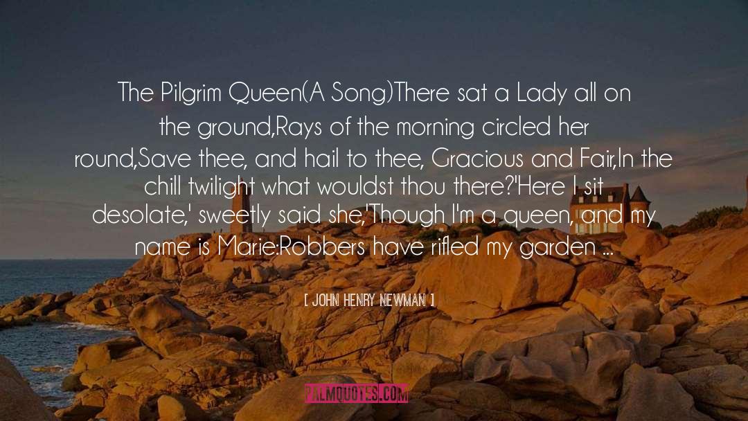 John Henry Newman Quotes: The Pilgrim Queen<br />(A Song)<br