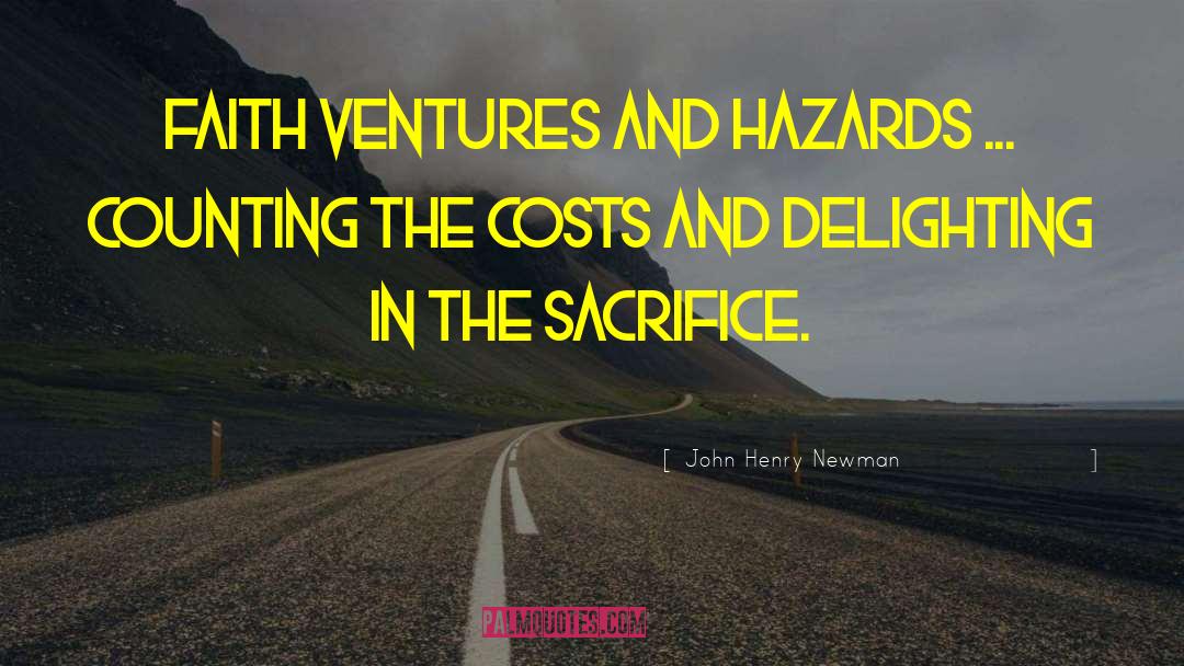 John Henry Newman Quotes: Faith ventures and hazards ...