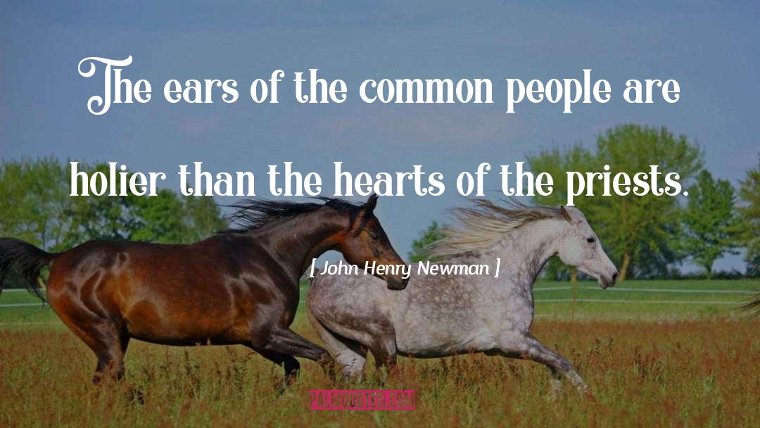 John Henry Newman Quotes: The ears of the common