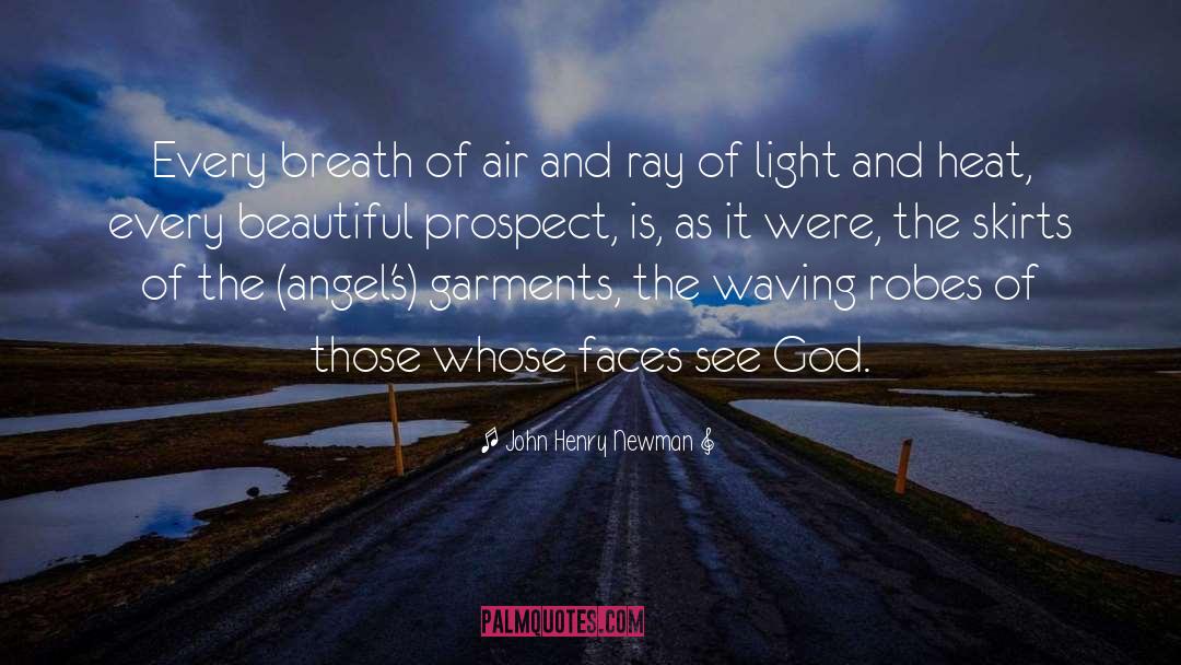 John Henry Newman Quotes: Every breath of air and