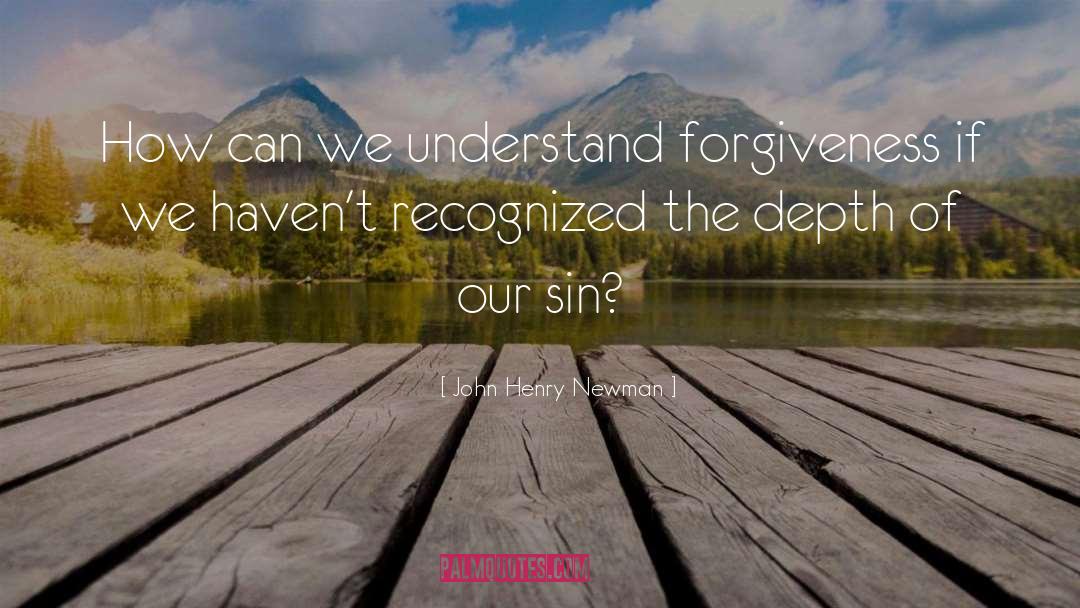 John Henry Newman Quotes: How can we understand forgiveness