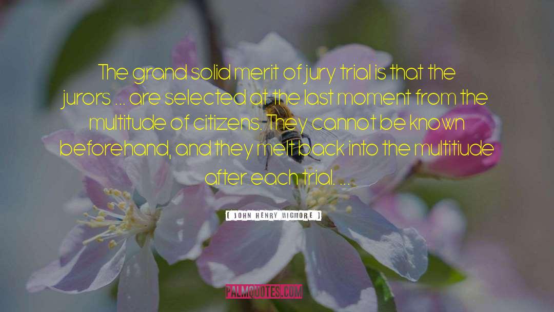 John Henry Wigmore Quotes: The grand solid merit of
