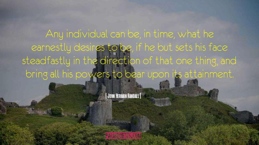 John Herman Randall Quotes: Any individual can be, in