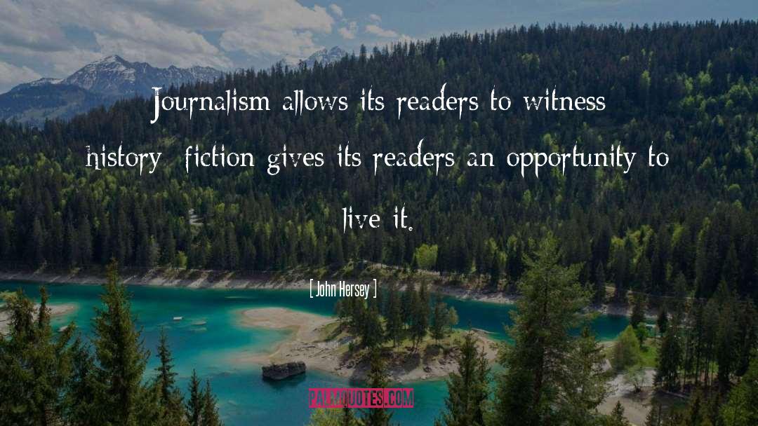 John Hersey Quotes: Journalism allows its readers to